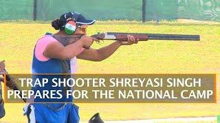 TRAP SHOOTER SHREYASI SINGH PREPARES FOR THE NATIONAL CAMP