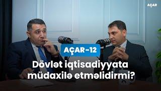 Dövlət iqtisadiyyata müdaxilə etməlidirmi? - Şəmsi Rzalı, Mail Yaqub | Açar-12