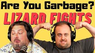 Are You Garbage Comedy Podcast: Lizard Fights w/ Kippy & Foley