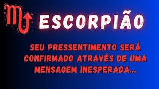 ESCORPIÃO SEU PRESSENTIMENTO SERÁ CONFIRMADO ATRAVÉS DE UMA MENSAGEM INESPERADS