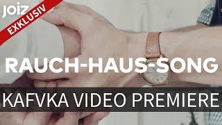 KAFVKA - Rauch-Haus-Song,  Exklusive Premiere