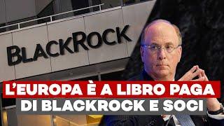 SCONVOLGENTE!!! Tutta la Nuova Classe Dirigente Europea è a libro paga di BlackRock e soci