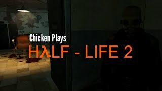 Chicken Plays - Half Life 2