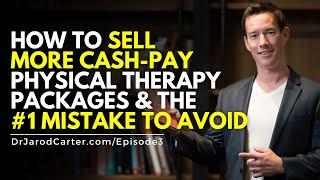 How to sell more cash-pay physical therapy packages & the #1 mistake to avoid