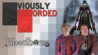 Previously Recorded - Bloodborne