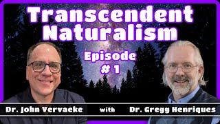 Ep 1 | Transcendent Naturalism w/ Gregg Henriques & John Vervaeke