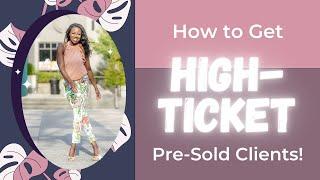 How to Get High-Ticket Pre-Sold Coaching Clients