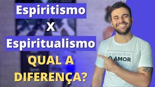 Qual a diferença entre ESPIRITISMO e ESPIRITUALISMO? (ou ESPIRITA e ESPIRITUALISTA)