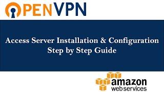 How to setup OpenVPN Access Server  Step by Step Guide