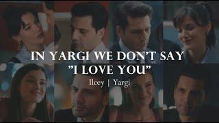 Yargi | Ilcey | In Yargi we don't say I love you