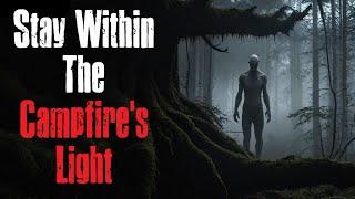 "Stay Within The Campfire's Light" Creepypasta Scary Story