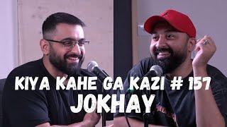 Kiya Kahe Ga Kazi # 157 - JOKHAY