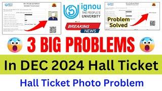 (Breaking News) 3 Big Problem in DEC 2024 Examination Hall Ticket? | IGNOU Hall Ticket Photo Problem