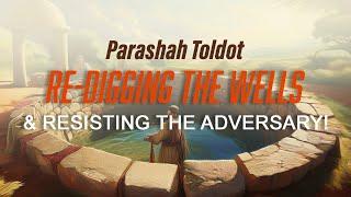 Re-Digging the Wells & Resisting the Adversary! #parashat #toldot #messianic #worship #torahportion