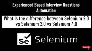 What is the difference between the Selenium 2.0 vs Selenium 3.0 vs Selenium 4.0