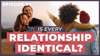Are All Relationships Actually the Same? - 12 Week Relationships Podcast #4