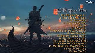EDM feat Remix Việt | Xin Một Lần Ngoại Lệ  Thằng Hầu  Tâm Lặng Như Nước  Đau Để Trưởng Thành