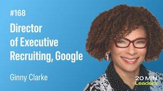 Ep168: Ginny Clarke | Director of Executive Recruiting at Google