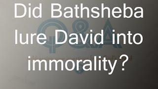 Did Bathsheba lure David into immorality?