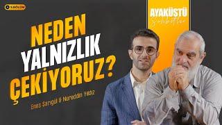 NEDEN YALNIZLIK ÇEKİYORUZ? | AYAKÜSTÜ SOHBETLER | 9. BÖLÜM