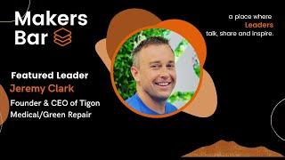 Makers Bar Interview with Jeremy Clark Founder, CEO Tigon Medical/Green Repair