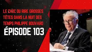 LE CHOC DU RIRE grosses têtes dans la nuit des temps Philippe Bouvard Épisode 103