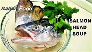 SALMON head SOUP. What can be prepared from the HEAD and TAIL of salmon | Italian Food