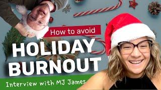 How to Avoid Holiday Burnout (with MJ James)