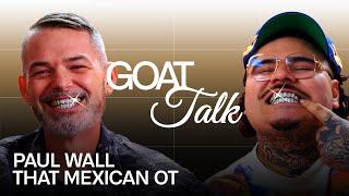 Paul Wall & That Mexican OT Debate GOAT Grill, Texas Slang & Mixtape | GOAT Talk