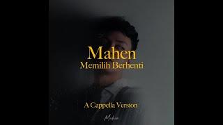 Mahen - Memilih Berhenti (A Cappella Version)