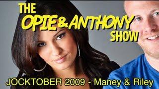 Opie & Anthony: JOCKTOBER 2009 - Maney & Riley (10/14/09)