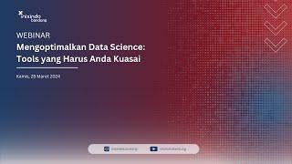 [WEBINAR] Mengoptimalkan Data Science: Tools yang Harus Anda Kuasai