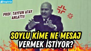 Süleyman Soylu hala neden kime mesaj veriyor? Prof. Tayfun Atay anlattı!