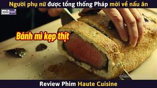 Người Phụ Nữ Được Cả Tổng Thống Pháp Mời Về Nấu Ăn || Review Phim