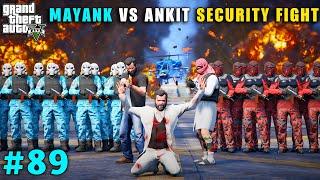 MAYANK V/S ANKIT SECURITY DANGEROUS FIGHT | GTA V GAMEPLAY #89