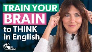 TRAIN YOUR BRAIN to Think in English | 4 Ways to Practise