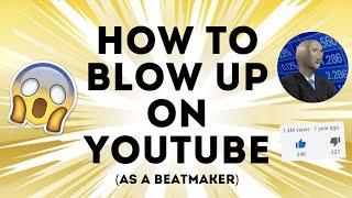 HOW TO BLOW UP ON YOUTUBE (AS A BEATMAKER) || Cash Global