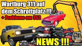 FETTE NEWS! Wartburg 311 auf dem Schrottplatz, Probleme am 353 + Neue Hauptzentrale !