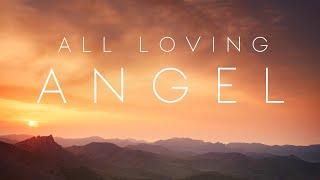 ANGELIC HEALING MUSIC - Feel the Peace & Blessings of “All Loving Angel”