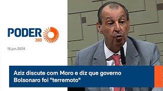 Aziz discute com Moro e diz que governo Bolsonaro foi terremoto