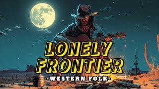 Lonely Frontier - Wild West Folk Music Jams [2024]