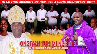 ONGIYAN TUN MI NG'ETIET || TRADITIONAL || KECHEIYATAB NANDI CATHOLIC CHORALE