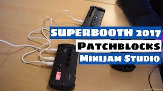SUPERBOOTH 2017: Patchblocks minijam studio - First Look | SYNTH ANATOMY