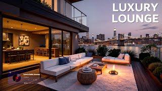 Luxury Lounge Music Mix ~ Upbeat melodies and Gentle Rhythms to Improve Your Mood ~ Deep Chill Music