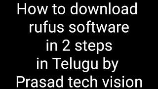 How to download rufus software in 2 steps in Telugu by Prasad tech vision