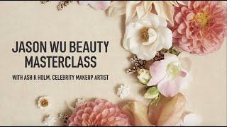Jason Wu Beauty Masterclass with Ash K. Holm