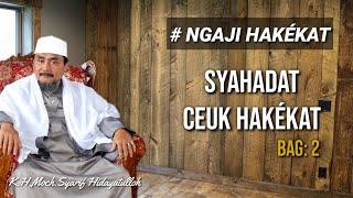 SYAHADAT HAKEKAT bag:2 | K.H.Moch Syarif Hidayatulloh (Hakékat) 28-10-2022