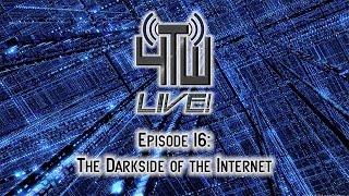 4TW Live! -- Episode 16 -- The Darkside of the Internet