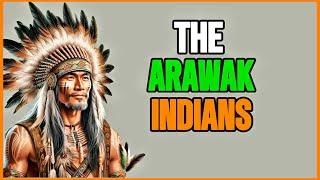 The Arawak Indians: A Forgotten Legacy #IndigenousHistory #ArawakCulture