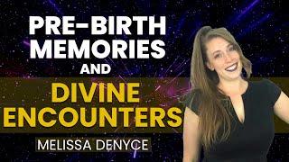 Pre-Birth Memories and Divine Encounters | Melissa Denyce Interview